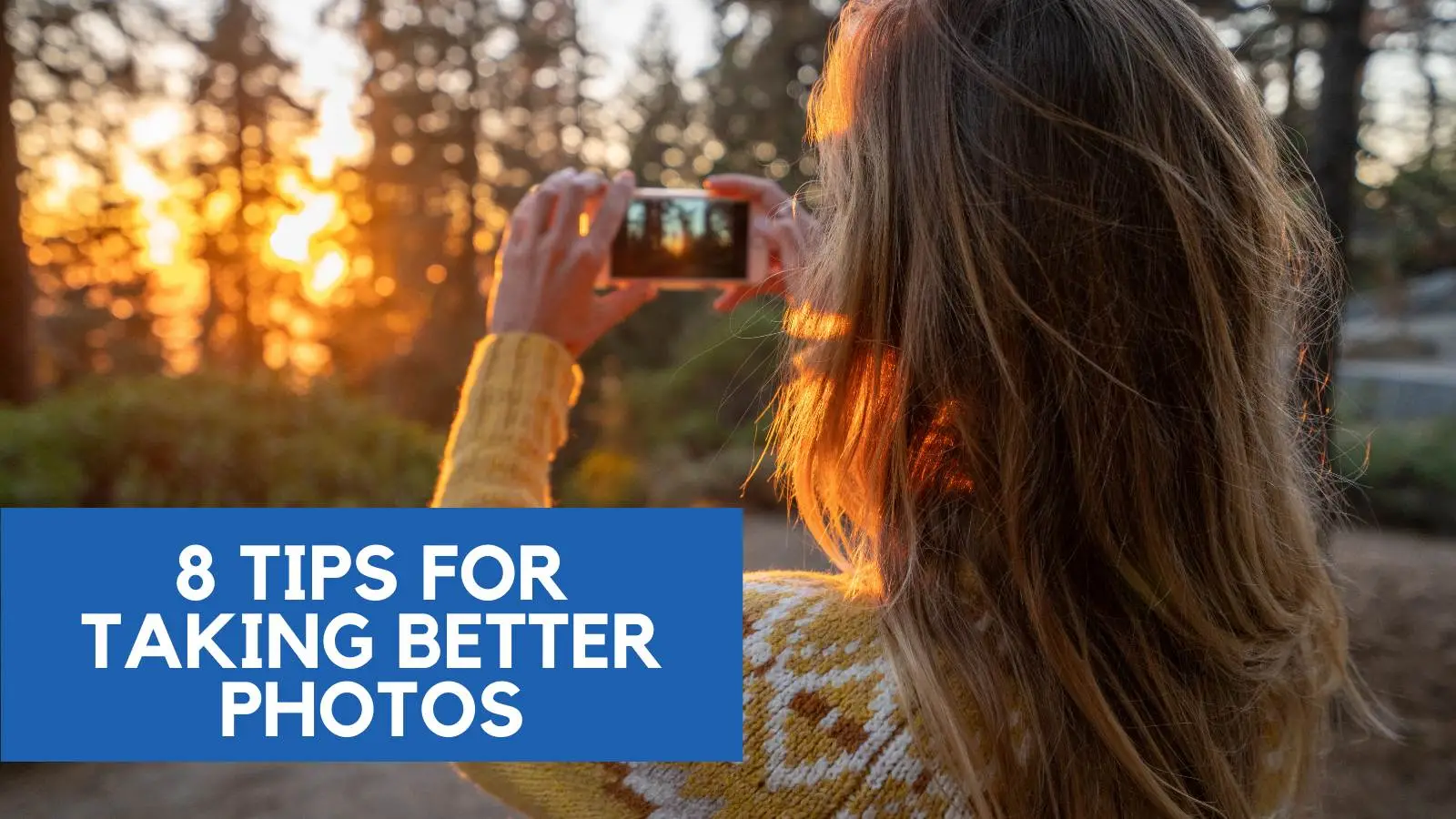 8 Tips For Taking Better Photos
