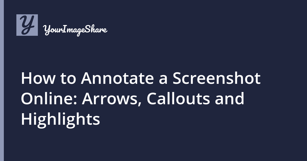 How to Annotate a Screenshot Online: Arrows, Callouts and Highlights
