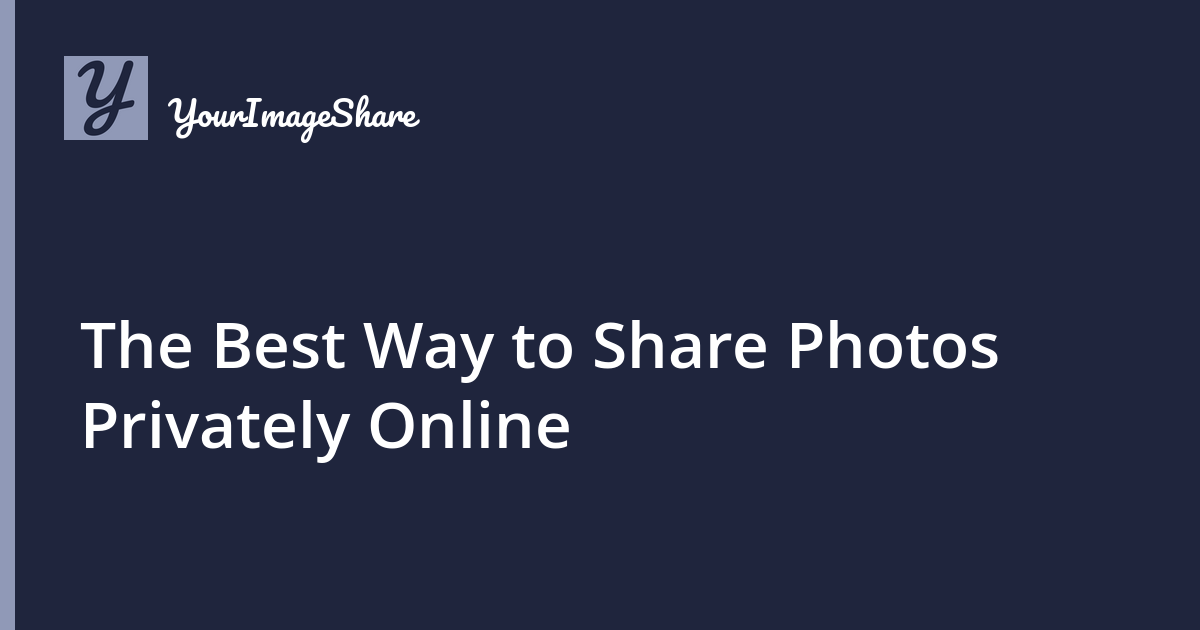 The Best Way to Share Photos Privately Online