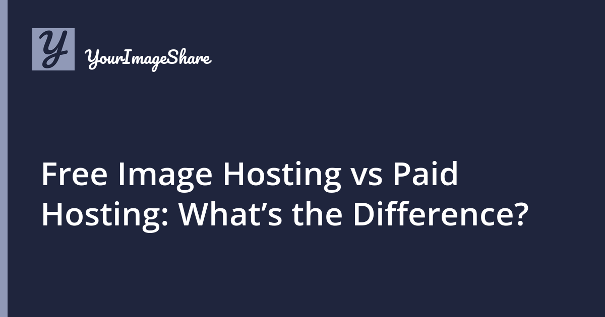 Free Image Hosting vs Paid Hosting: What’s the Difference?