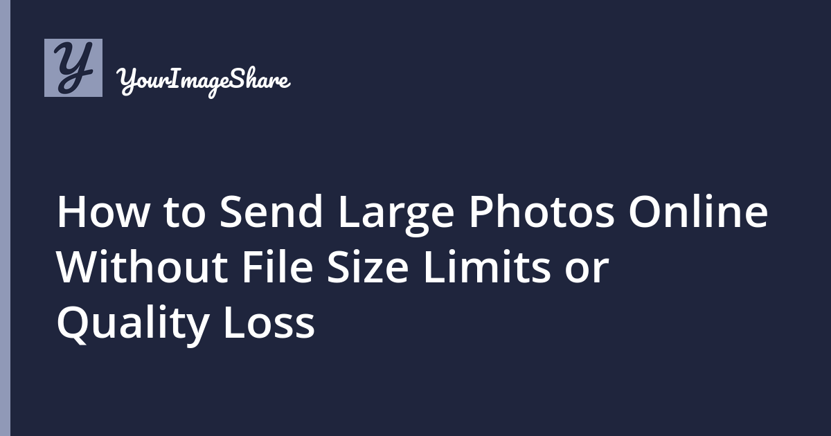 How to Send Large Photos Online Without File Size Limits or Quality Loss