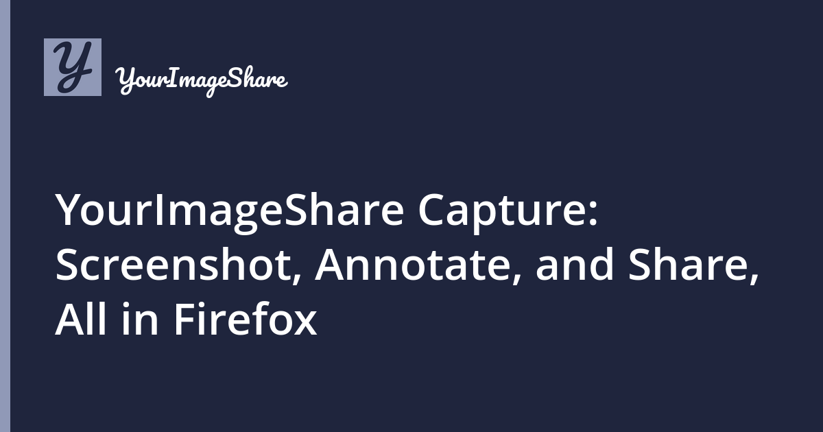 YourImageShare Capture: Screenshot, Annotate, and Share, All in Firefox