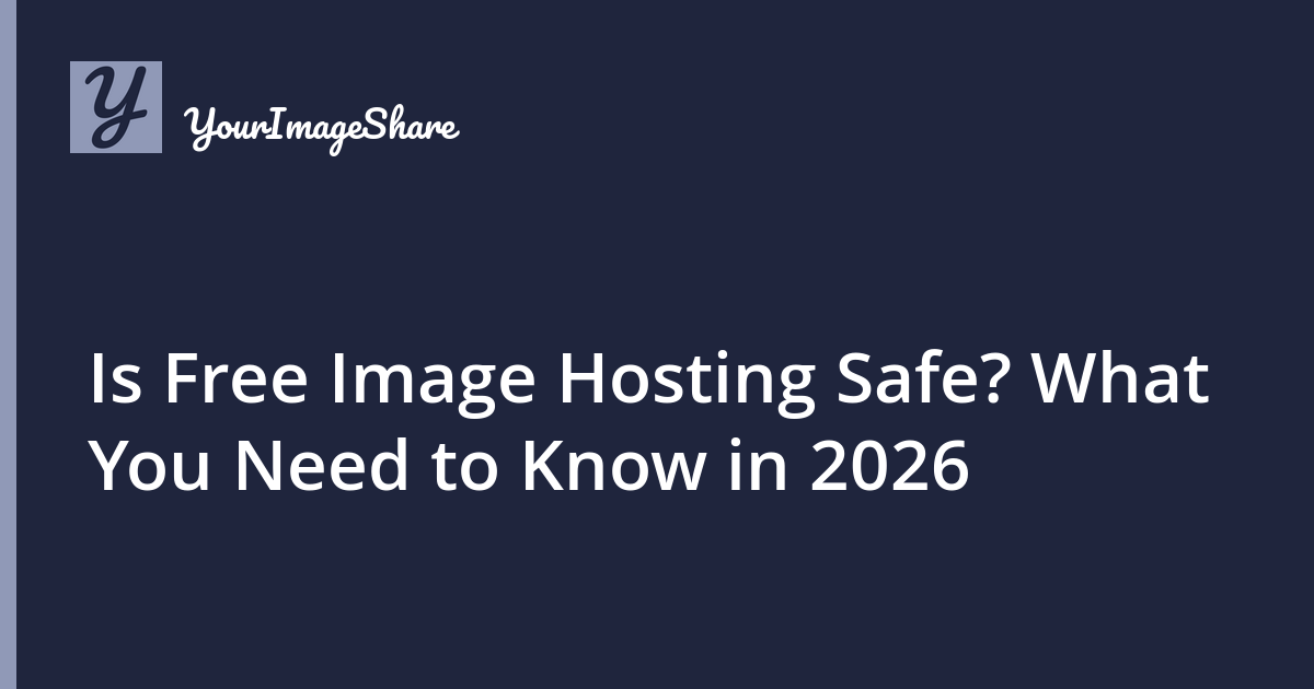 Is Free Image Hosting Safe? What You Need to Know in 2026