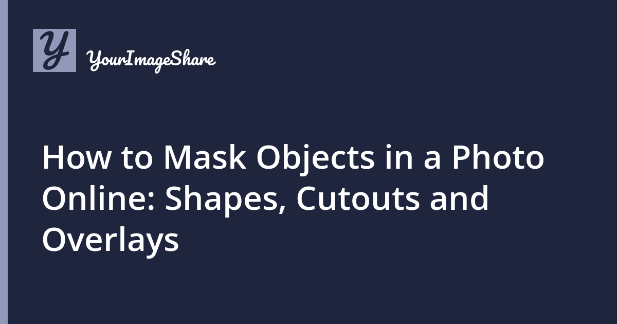How to Mask Objects in a Photo Online: Shapes, Cutouts and Overlays