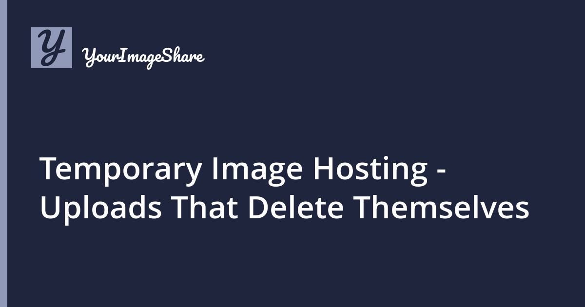Temporary Image Hosting - Uploads That Delete Themselves