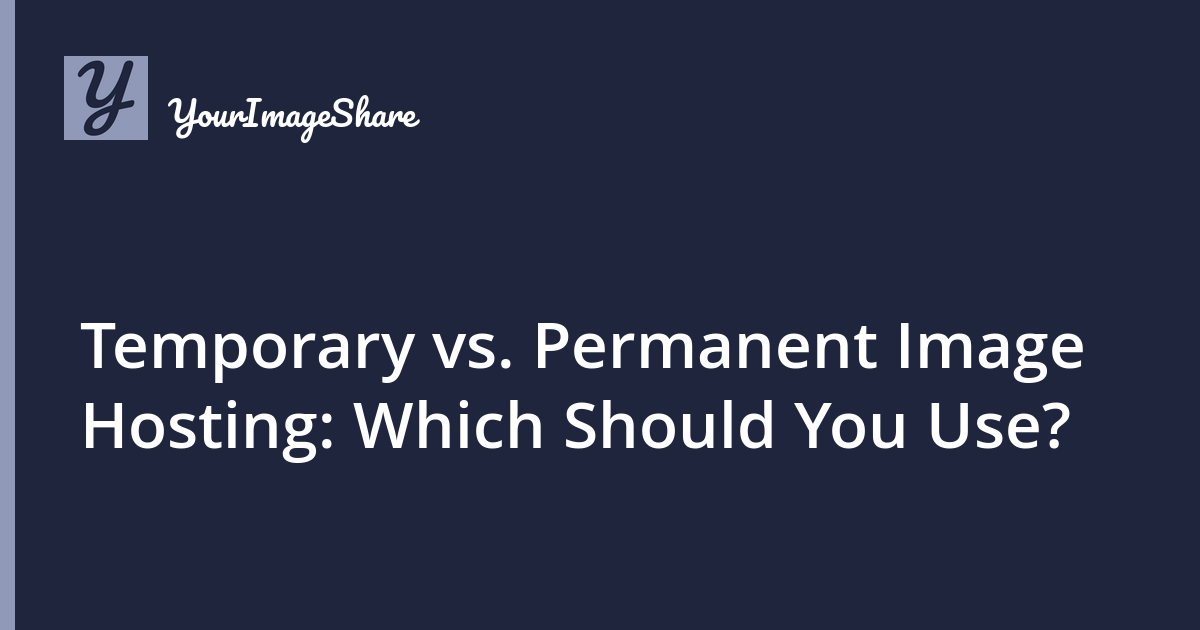 Temporary vs. Permanent Image Hosting: Which Should You Use?