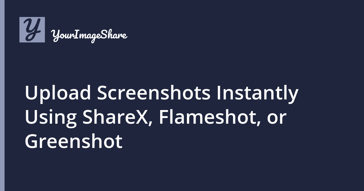 Upload Screenshots Instantly Using ShareX, Flameshot, or Greenshot