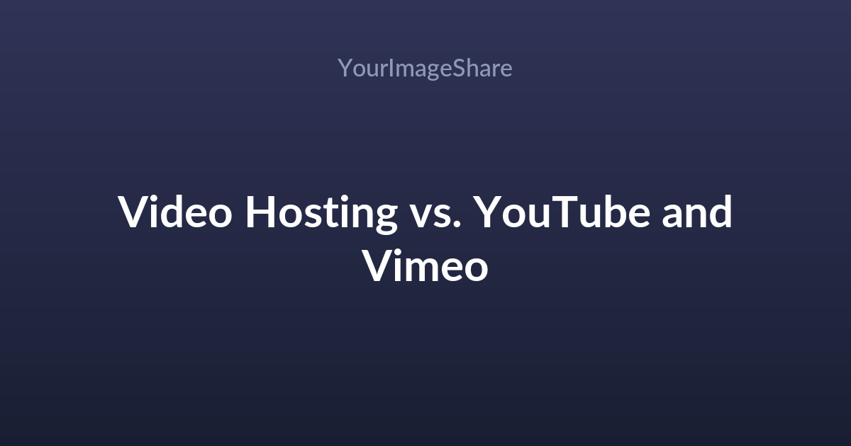 Video Hosting vs. YouTube and Vimeo