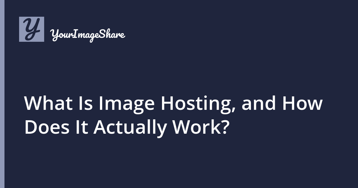 What Is Image Hosting, and How Does It Actually Work?
