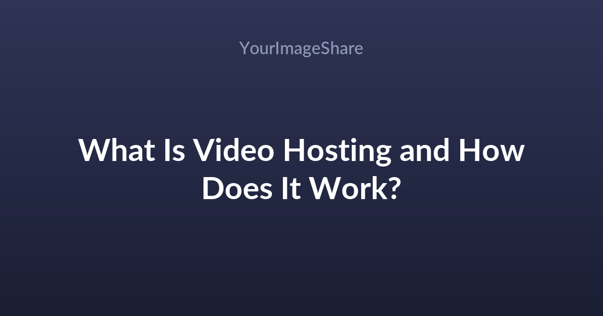 What Is Video Hosting and How Does It Work?