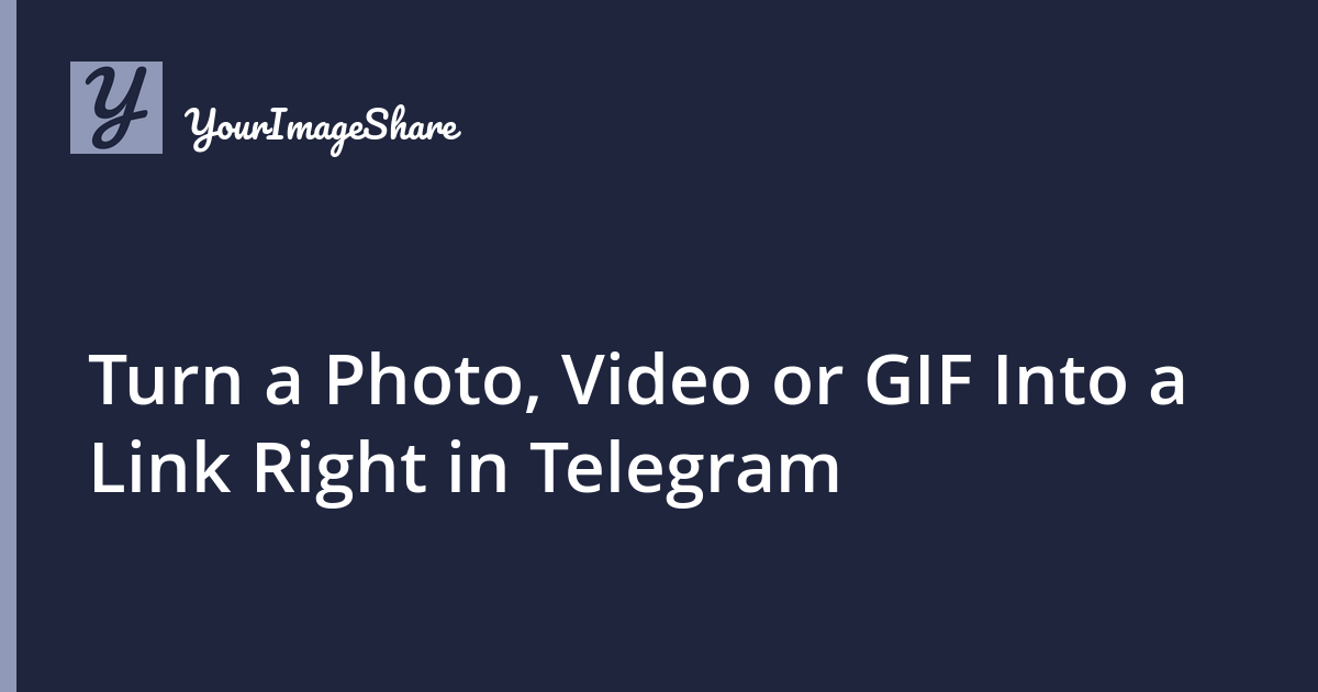 Turn a Photo, Video or GIF Into a Link Right in Telegram